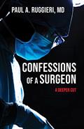 Read Confessions of a Surgeon: A Deeper Cut, written by Paul A. Ruggieri M.D.