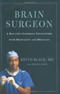 Read Brain Surgeon: A Doctor's Inspiring Encounters with Mortality and Miracles, written by Keith Black; Arnold Mann