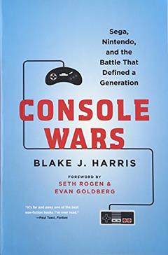 Console Wars: Sega, Nintendo, and the Battle that Defined a Generation, written by Blake J. Harris