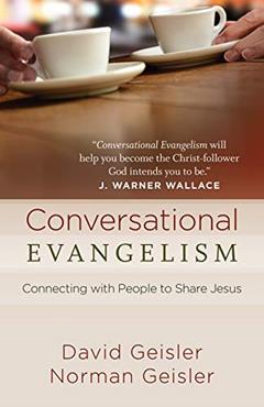 Conversational Evangelism: Connecting with People to Share Jesus, written by David Geisler; Norman Geisler