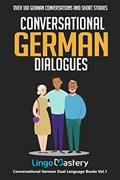 Read Conversational German Dialogues: Over 100 German Conversations and Short Stories (Conversational German Dual Language Books), written by Lingo Mastery