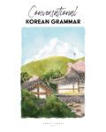 Read Conversational Korean Grammar (Writing Conversational Korean), written by Katarina Eilzabeth Pollock; Chelsea Carol Guerra