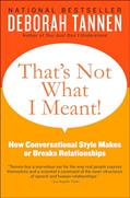 Read That's Not What I Meant!: How Conversational Style Makes or Breaks Relationships, written by Deborah Tannen