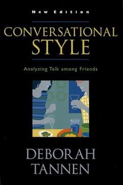 Conversational Style: Analyzing Talk among Friends, written by Deborah Tannen