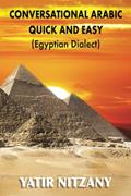Read Conversational Arabic Quick and Easy: Egyptian Dialect, Spoken Egyptian Arabic, Colloquial Arabic of Egypt, written by Yatir Nitzany