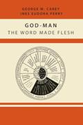 Read God-Man: The Word Made Flesh, written by George W. Carey; Inez Eudora Perry