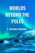 Read Worlds Beyond the Poles: Physical Continuity of the Universe, written by F. Amadeo Giannini