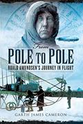 Read From Pole to Pole: Roald Amundsen's Journey in Flight, written by Garth James Cameron