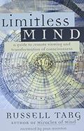 Read Limitless Mind: A Guide to Remote Viewing and Transformation of Consciousness, written by Russell Targ