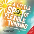 Read A Little SPOT of Flexible Thinking: A Story about Adapting to Change, written by Diane Alber