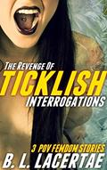 Read The Revenge Of TICKLISH INTERROGATIONS (Femdom POV Tickling Erotica Story Bundle), written by B. L. Lacertae