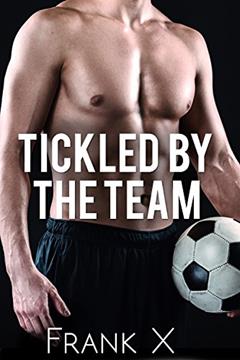 Tickled by the Team ( male tickling), written by Frank X