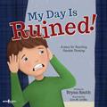 Read My Day Is Ruined: A Story Teaching Flexible Thinking (Executive Function), written by Bryan Smith