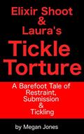 Read Elixir Shoot & Laura's Tickle Torture: A Barefoot Tale of Restraint, Submission & Tickling (Tickle World Book 3), written by Megan Jones