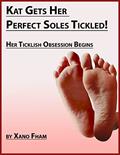 Read Kat Gets Her Perfect Soles Tickled!: Her Ticklish Obsession Begins (Kat's Ticklish Obsession Book 1), written by Xano Fham