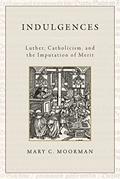 Read Indulgences: Luther, Catholicism, and the Imputation of Merit, written by Mary C. Moorman Read Indulgences: Luther, Catholicism, and the Imputation of Merit, written by Mary C. Moorman