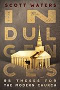 Read INDULGENCES: 95 Theses for the Modern Church, written by Scott Waters