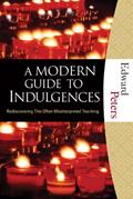 Read A Modern Guide to Indulgences: Rediscovering This Often Misinterpreted Teaching, written by Edward N. Peters