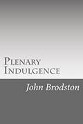 Read Plenary Indulgence, written by John Brodston