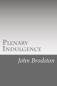 Plenary Indulgence, written by John Brodston