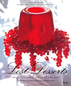 Lost Desserts: Delicious Indulgences of the Past Recipes from Legendary and Famous Chefs, written by Gail Monaghan