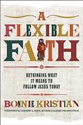 Read A Flexible Faith: Rethinking What It Means to Follow Jesus Today, written by Bonnie Kristian