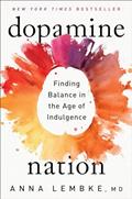 Read Dopamine Nation: Finding Balance in the Age of Indulgence, written by Dr. Anna Lembke