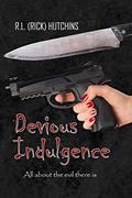 Read Devious Indulgence: All about the evil there is, written by R. L. (RICK) HUTCHINS