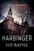 Read Harbinger (The Sullivan Gray Book 2), written by H.P. Bayne