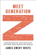 Read Meet Generation Z: Understanding and Reaching the New Post-Christian World, written by James Emery White
