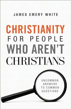 Christianity for People Who Aren't Christians: Uncommon Answers to Common Questions, written by James Emery White