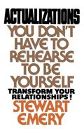 Read Actualizations: You Don't Have to Rehearse to Be Yourself, written by Stewart Emery