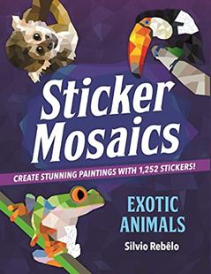 Sticker Mosaics: Exotic Animals: Create Stunning Paintings with 1,252 Stickers!, written by Silvio Rebêlo