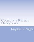 Read Collegiate Reverse Dictionary, written by Dr. Gregory Stephen Donges Read Collegiate Reverse Dictionary, written by Dr. Gregory Stephen Donges