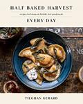 Read Half Baked Harvest Every Day: Recipes for Balanced, Flexible, Feel-Good Meals: A Cookbook, written by Tieghan Gerard