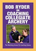 Read Bob Ryder on Coaching Collegiate Archery, written by Bob Ryder