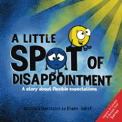 Read A Little SPOT of Disappointment: A Story About Flexible Expectations, written by Diane Alber