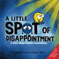 Read A Little SPOT of Disappointment: A Story About Flexible Expectations, written by Diane Alber Read A Little SPOT of Disappointment: A Story About Flexible Expectations, written by Diane Alber