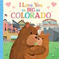 Read I Love You as Big as Colorado: A Sweet Love Board Book for Toddlers, the Perfect Easter Gift!, written by Rose Rossner