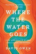 Read Where the Water Goes: Life and Death Along the Colorado River, written by David Owen