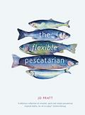 Read The Flexible Pescatarian: Delicious recipes to cook with or without fish (Volume 2) (Flexible Ingredients Series, 2), written by Jo Pratt
