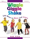 Read Wiggle, Giggle & Shake: Over 200 Ways to Move and Learn, written by Rae Pica