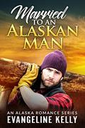 Read Married to an Alaskan Man (An Alaska Romance Series Book 1), written by Evangeline Kelly Read Married to an Alaskan Man (An Alaska Romance Series Book 1), written by Evangeline Kelly