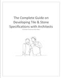 Read The Complete Guide on Developing Tile & Stone Specifications with Architects, written by Vincent Moiso; Donato Pompo