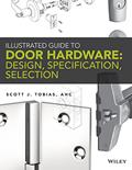 Read Illustrated Guide to Door Hardware: Design, Specification, Selection, written by Scott Tobias