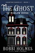 Read The Ghost of Marlow House (Haunting Danielle), written by Bobbi Holmes; Anna J. McIntyre