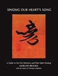 Read Singing Our Heart's Song: A Guide to the Five Elements and Plant Spirit Healing, written by Marlow Brooks