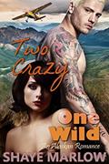 Read Two Crazy, One Wild: An Alaskan Romantic Adventure, written by Shaye Marlow