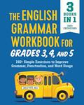 The English Grammar Workbook for Grades 3, 4, and 5: 140+ Simple Exercises to Improve Grammar, Punctuation and Word Usage (English Grammar Workbooks), written by Shelly Rees MEd
