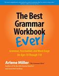 Read The Best Grammar Workbook Ever: Grammar, Punctuation, and Word Usage for Ages 10 Through 110, written by Arlene Miller